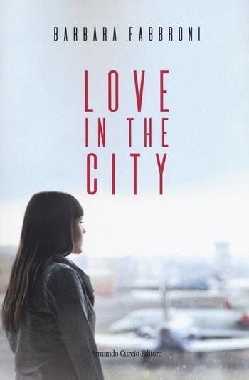 Love in the city - Barbara Fabbroni - Libro Curcio 2018, Electi | Libraccio.it