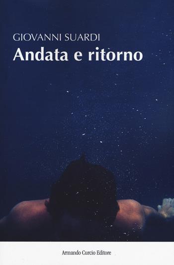 Andata e ritorno. I viaggi della mia ricostruzione - Giovanni Suardi - Libro Curcio 2018, New minds | Libraccio.it