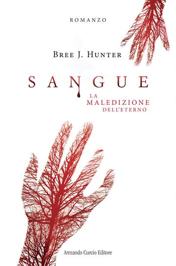Sangue. La maledizione dell'eterno - Bree J. Hunter - Libro Curcio 2019, Electi | Libraccio.it