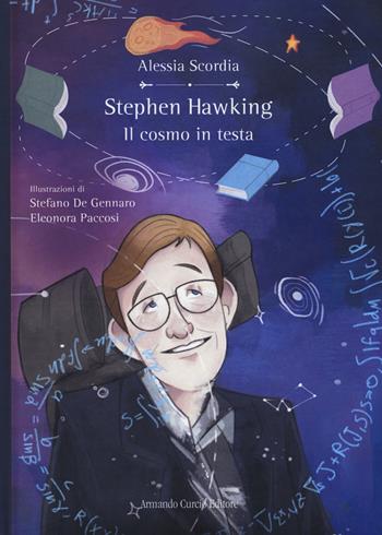 Stephen Hawking. Il cosmo in testa - Alessia Scordia - Libro Curcio 2019, Curcio Young | Libraccio.it