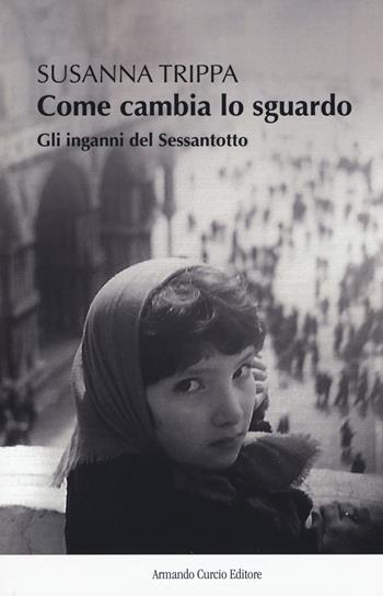 Come cambia lo sguardo. Gli inganni del Sessantotto - Susanna Trippa - Libro Curcio 2019, New minds | Libraccio.it
