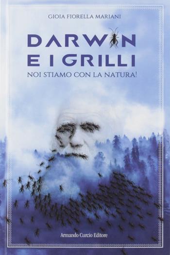 Darwin e i grilli. Noi stiamo con la natura - Gioia Fiorella Mariani - Libro Curcio 2019 | Libraccio.it