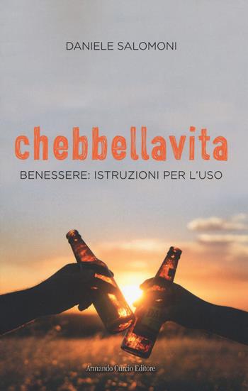 Chebbellavita. Benessere: istruzioni per l'uso - Daniele Salomoni - Libro Curcio 2019, Saper&Fare | Libraccio.it