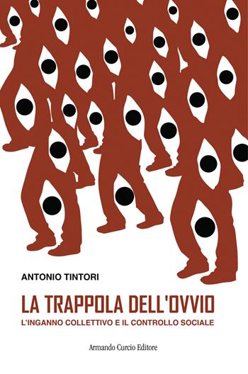 La trappola dell'ovvio. L'inganno collettivo e il controllo sociale - Antonio Tintori - Libro Curcio 2026, Think! | Libraccio.it