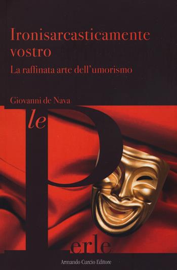 Ironisarcasticamente vostro. La raffinata arte dell'umorismo - Giovanni De Nava - Libro Curcio 2019, Le Perle | Libraccio.it