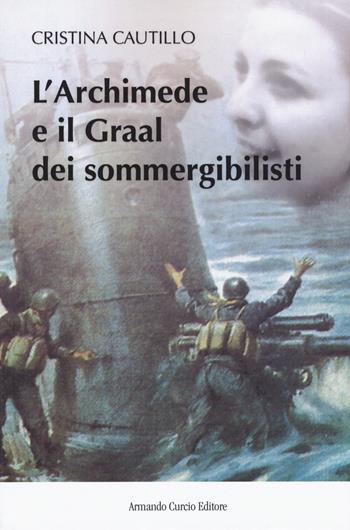 L' Archimede e il Graal dei sommergibilisti - Cristina Cautillo - Libro Curcio 2019, New minds | Libraccio.it
