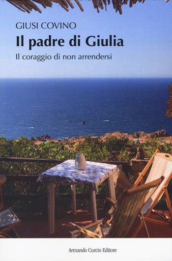 Il padre di Giulia. Il coraggio di non arrendersi - Giusi Covino - Libro Curcio 2019, New minds | Libraccio.it