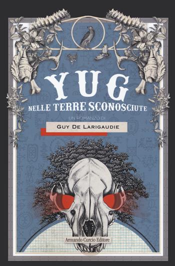 Yug. Nelle terre sconosciute - Guy de Larigaudie - Libro Curcio 2020, Electi | Libraccio.it
