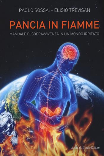 Pancia in fiamme. Manuale di sopravvivenza in un mondo irritato - Paolo Sossai, Elisio Trevisan - Libro Curcio 2020, Electi | Libraccio.it