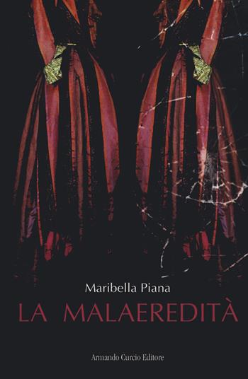 La malaeredità - Maribella Piana - Libro Curcio 2020, Electi | Libraccio.it