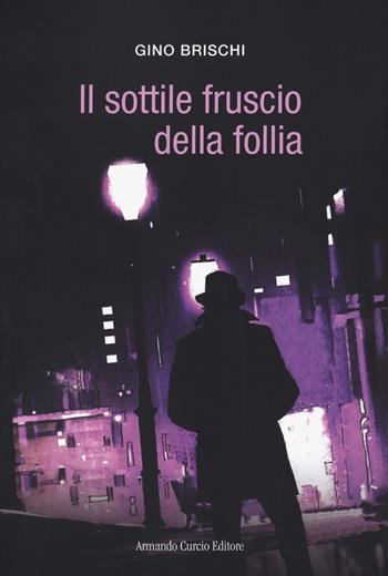 Il sottile fruscio della follia. Il riscatto della mente - Gino Brischi - Libro Curcio 2020, Electi | Libraccio.it