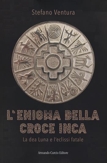 L' enigma della croce inca - Stefano Ventura - Libro Curcio 2020, Electi | Libraccio.it