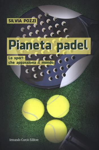 Pianeta padel. Lo sport che appassiona il mondo - Silvia Pozzi - Libro Curcio 2020, Saper&Fare | Libraccio.it