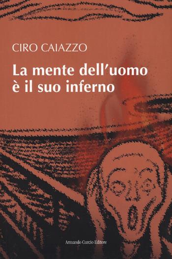 La mente dell'uomo è il suo inferno - Ciro Caiazzo - Libro Curcio 2021, Electi | Libraccio.it