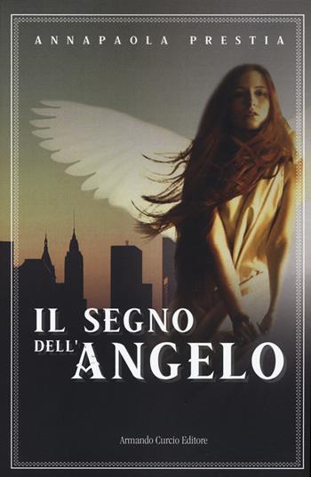 Il segno dell'angelo - Annapaola Prestia - Libro Curcio 2021, New minds. Fantasy | Libraccio.it