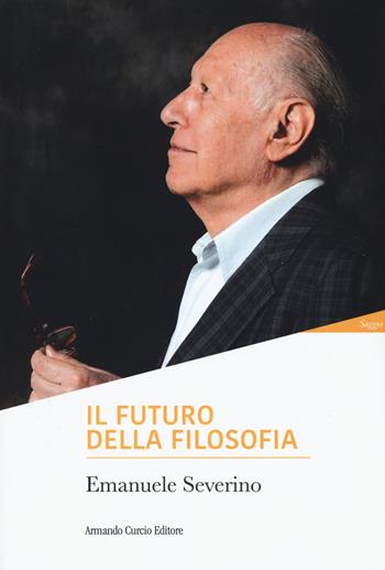 Il futuro della filosofia - Emanuele Severino - Libro Curcio 2021, Le Perle | Libraccio.it