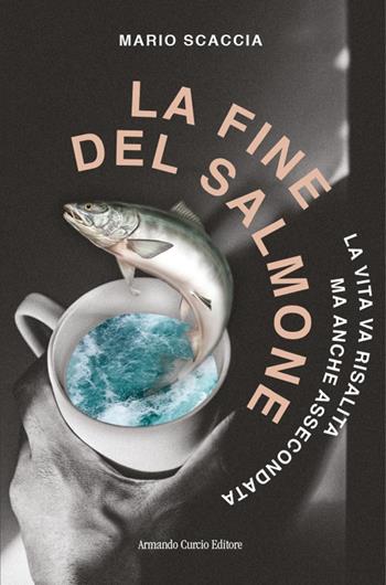 La fine del salmone - Mario Scaccia - Libro Curcio 2021, Electi | Libraccio.it