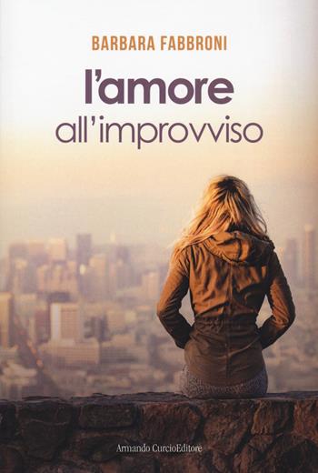 L' amore all'improvviso - Barbara Fabbroni - Libro Curcio 2021, Electi | Libraccio.it