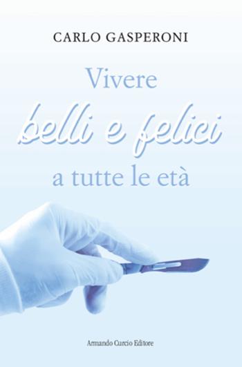 Vivere belli e felici a tutte le età - Carlo Gasperoni - Libro Curcio 2021, Electi | Libraccio.it