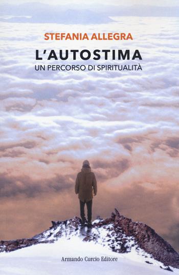 L' autostima. Un percorso di spiritualità - Stefania Allegra - Libro Curcio 2021, Saper&Fare | Libraccio.it