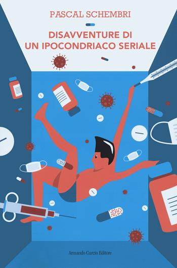 Disavventure di un ipocondriaco seriale - Pascal Schembri - Libro Curcio 2021, Electi | Libraccio.it