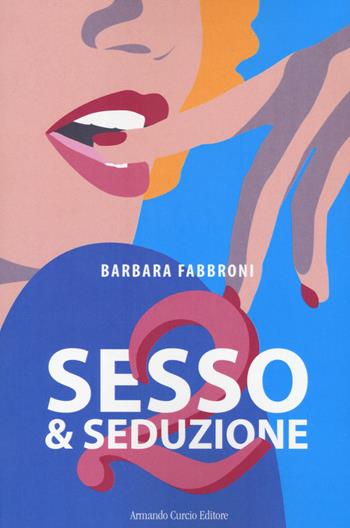 Sesso & seduzione 2 - Barbara Fabbroni - Libro Curcio 2021, Electi | Libraccio.it