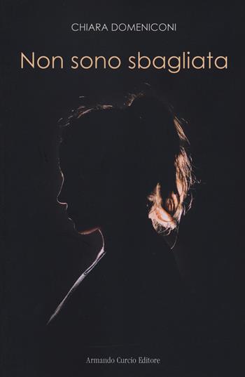 Non sono sbagliata - Chiara Domeniconi - Libro Curcio 2021, Electi | Libraccio.it