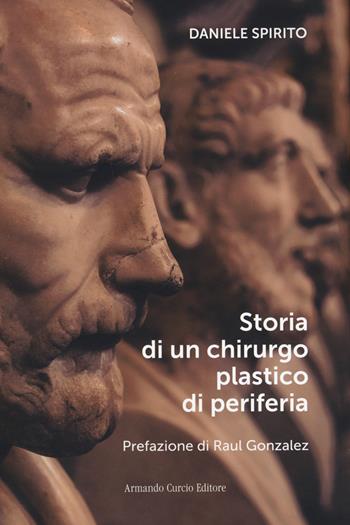 Storia di un chirurgo plastico di periferia - Daniele Spirito - Libro Curcio 2021, Electi | Libraccio.it