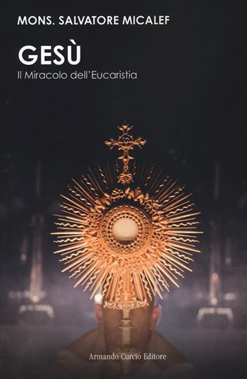 Gesù. Il miracolo dell'eucarestia - Salvatore Micalef - Libro Curcio 2021 | Libraccio.it