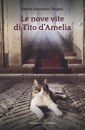 Le nove vite di Tito d'Amelia - Ettore Farrattini Pojani - Libro Curcio 2022, Electi | Libraccio.it