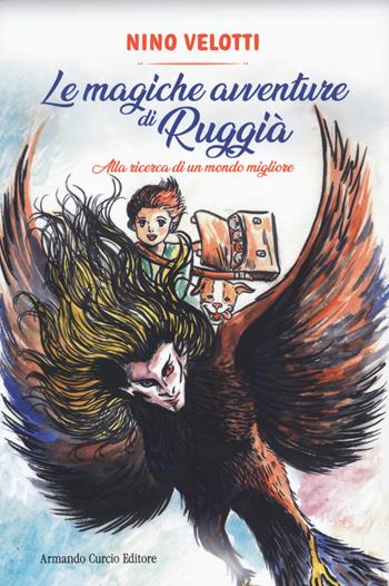 Le magiche avventure di Ruggià - Nino Velotti - Libro Curcio 2022, New minds. Fantasy | Libraccio.it