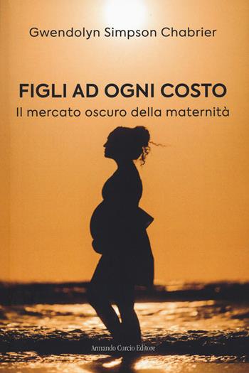 Figli ad ogni costo. Il mercato oscuro della maternità - Gwendolyn Simpson Chabrier - Libro Curcio 2022, Think! | Libraccio.it