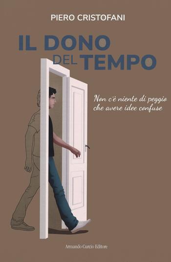 Il dono del tempo. Non c'è niente di peggio che avere idee confuse - Piero Cristofani - Libro Curcio 2022, Electi | Libraccio.it