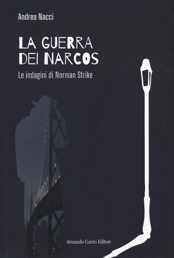 La guerra dei narcos. Le indagini di Norman Strike - Andrea Nacci - Libro Curcio 2022 | Libraccio.it