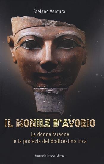 Il monile d'avorio. La donna faraone e la profezia del dodicesimo Inca - Stefano Ventura - Libro Curcio 2022, Electi | Libraccio.it