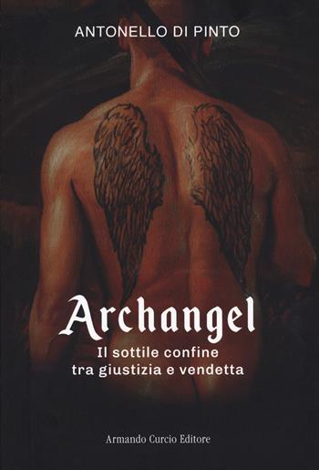 Archangel. Il sottile confine tra giustizia e vendetta - Antonello Di Pinto - Libro Curcio 2023, Electi | Libraccio.it