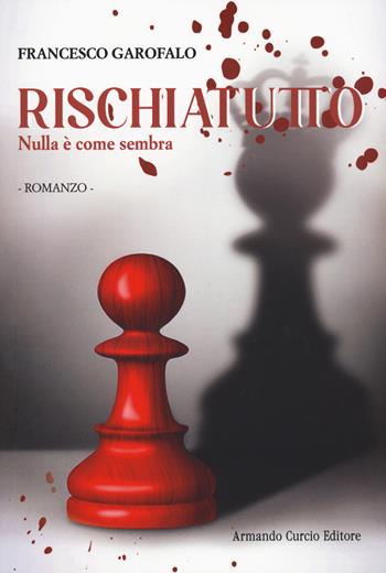 Rischiatutto. Nulla è come sembra - Francesco Garofalo - Libro Curcio 2023 | Libraccio.it