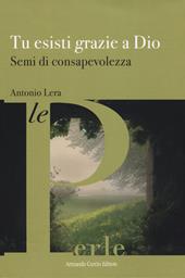 Tu esisti grazie a Dio. Semi di consapevolezza