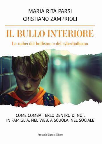Il bullo interiore. Le radici del bullismo e del cyberbullismo. Come combatterlo dentro di noi, in famiglia, nel web, a scuola, nel sociale - Maria Rita Parsi, Cristiano Zamprioli - Libro Curcio 2025, Pensiero Parsi | Libraccio.it