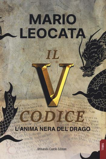 Il quinto codice. L'anima nera del drago - Mario Leocata - Libro Curcio 2025, Thrill | Libraccio.it