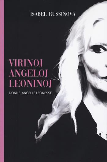 Virinoj, angeloj e leoninoj. Donne, angeli e leonesse - Isabel Russinova - Libro Curcio 2024, Electi | Libraccio.it
