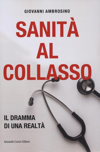 Sanità al collasso. Il dramma di una realtà - Giovanni Ambrosino - Libro Curcio 2024, Think! | Libraccio.it