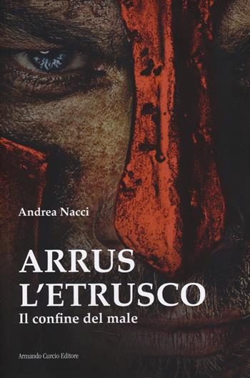 Arrus l'etrusco. Il confine del male - Andrea Nacci - Libro Curcio 2024, Electi | Libraccio.it