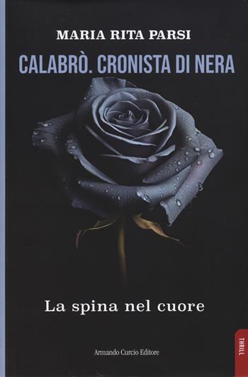 Calabrò. Cronista di nera. La spina nel cuore - Maria Rita Parsi - Libro Curcio 2024, Thrill | Libraccio.it