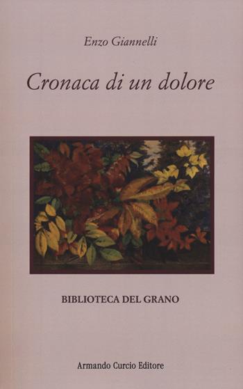 Cronaca di un dolore - Enzo Giannelli - Libro Curcio 2024, Biblioteca del grano | Libraccio.it