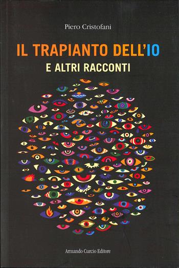 Il trapianto dell'io - Piero Cristofani - Libro Curcio 2025, Electi | Libraccio.it