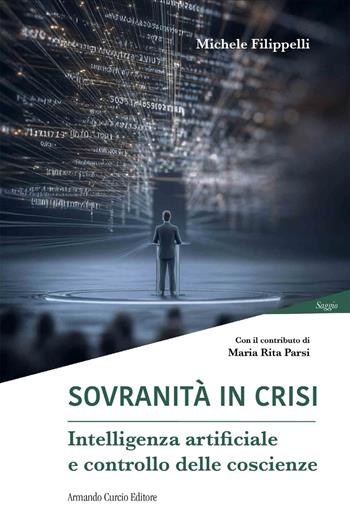 Sovranità in crisi. Intelligenza artificiale e controllo delle coscienze - Michele Filippelli - Libro Curcio 2026, Pensiero Parsi | Libraccio.it