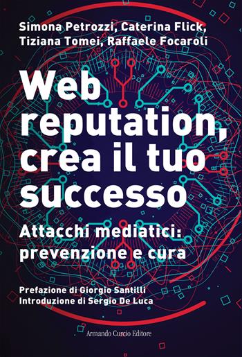 Web reputation, crea il tuo successo. Attacchi mediatici, prevenzione e cura - Simona Petrozzi, Caterina Flick, Tiziana Tomei - Libro Curcio 2026, Saper&Fare | Libraccio.it