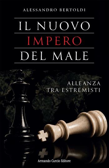 Il nuovo impero del male. Alleanza tra estremisti - Alessandro Bertoldi - Libro Curcio 2026, Think! | Libraccio.it