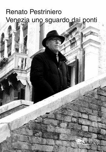 Venezia uno sguardo dai ponti - Renato Pestriniero - Libro Supernova 2013 | Libraccio.it